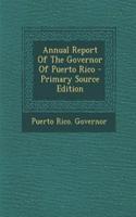 Annual Report of the Governor of Puerto Rico - Primary Source Edition