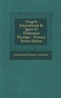 Congres International de Sport Et D'Education Physique - Primary Source Edition