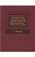 Notice Sur La Vie Et Les Ouvrages De Luigi Boccherini, Suivie Du Catalogue Raisonné De Toutes Ses Oeuvres Tant Publiées Qu'inédites...