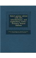 Select Poems; Edited with Life, Introductions, and Explanatory Notes - Primary Source Edition