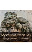 Mysterious Creatures Gargoyles and Chimeras 2018