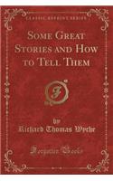 Some Great Stories and How to Tell Them (Classic Reprint)