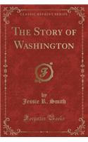 The Story of Washington (Classic Reprint)