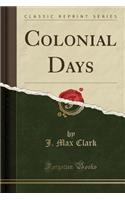 Colonial Days (Classic Reprint)