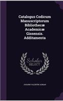 Catalogus Codicum Manuscriptorum Bibliothecae Academicae Gissensis. Additamenta