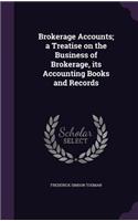 Brokerage Accounts; a Treatise on the Business of Brokerage, its Accounting Books and Records