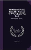 Sketches Of Persia, From The Journals Of A Traveller In The East: In Two Volumes, Volume 1