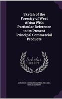 Sketch of the Forestry of West Africa With Particular Reference to its Present Principal Commercial Products