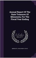 Annual Report Of The State Treasurer Of Minnesota, For The Fiscal Year Ending