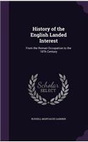 History of the English Landed Interest: From the Roman Occupation to the 18Th Century