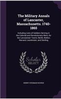 The Military Annals of Lancaster, Massachusetts. 1740-1865