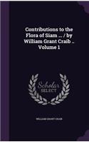 Contributions to the Flora of Siam ... / by William Grant Craib .. Volume 1