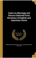 Cases on Marriage and Divorce Selected From Decisions of English and American Courts