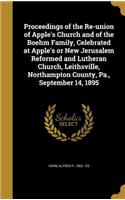 Proceedings of the Re-union of Apple's Church and of the Boehm Family, Celebrated at Apple's or New Jerusalem Reformed and Lutheran Church, Leithsville, Northampton County, Pa., September 14, 1895