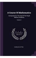 Course Of Mathematics: Composed For The Use Of The Royal Military Academy; Volume 1