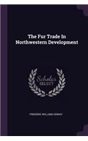 The Fur Trade In Northwestern Development