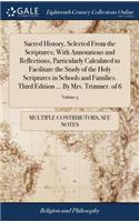 Sacred History, Selected from the Scriptures; With Annotations and Reflections, Particularly Calculated to Facilitate the Study of the Holy Scriptures in Schools and Families. Third Edition ... by Mrs. Trimmer. of 6; Volume 5