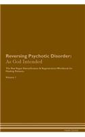 Reversing Psychotic Disorder: As God Intended the Raw Vegan Plant-Based Detoxification & Regeneration Workbook for Healing Patients. Volume 1