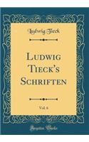 Ludwig Tieck's Schriften, Vol. 6 (Classic Reprint)