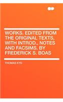 Works. Edited from the Original Texts, with Introd., Notes and Facsims. by Frederick S. Boas: (English)