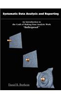 Systematic Data Analysis and Reporting: An Introduction to the Craft of Making Your Analytic Work ''Bulletproof''