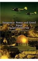 Vengeance, Power and Greed Equal Israel Under Fire