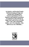 inductive and Practical Treatise On Book-Keeping by Single and Double Entry, Designed For Commercial institutes, Private Students, and Practical Accountants