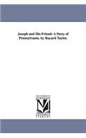 Joseph and His Friend: A Story of Pennsylvania. by Bayard Taylor.