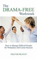 The Drama-Free Workweek: How to Manage Difficult People for Workplace and Career Success(English)