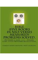 Bible (Five Books In Neo-Verses Measured) Problems Solved.