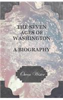 The Seven Ages Of Washington - A Biography