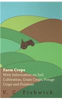 Farm Crops - With Information on Soil Cultivation, Grain Crops, Forage Crops and Potatoes