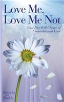 Love Me, Love Me Not: Your Free Will Choice of Unconditional Love