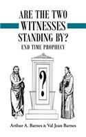 Are the Two Witnesses Standing By?