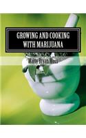 Growing and Cooking with Marijuana: A Guide for the Pro-Marijuana Advacate