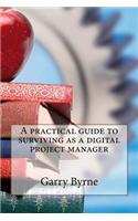A Practical Guide to Surviving as a Digital Project Manager