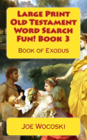 Large Print Old Testament Word Search Fun! Book 3: Book of Exodus(3 Bible Word Search Books - Large Print Old Testament)