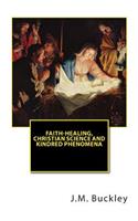 Faith-Healing, Christian Science and Kindred Phenomena