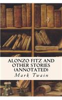 Alonzo Fitz and Other Stories (annotated): (English)