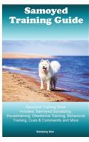 Samoyed Training Guide Samoyed Training Book Includes: Samoyed Socializing, Housetraining, Obedience Training, Behavioral Training, Cues & Commands and More