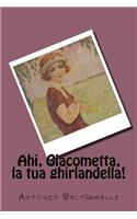 Ahi, Giacometta, la tua ghirlandella!