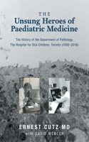 The Unsung Heroes of Paediatric Medicine: The History of the Department of Pathology, The Hospital for Sick Children, Toronto (1888-2018)