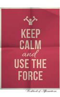 Keep Calm Use the Force Workbook of Affirmations Keep Calm Use the Force Workbook of Affirmations: Bullet Journal, Food Diary, Recipe Notebook, Planner, to Do List, Scrapbook, Academic Notepad