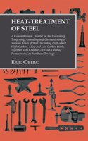 Heat-Treatment of Steel: A Comprehensive Treatise on the Hardening, Tempering, Annealing and Casehardening of Various Kinds of Steel