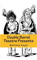 Double Barrel Theatre Presents