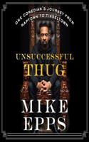 Unsuccessful Thug: One Comedian's Journey from Naptown to Tinseltown