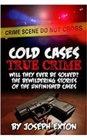 Cold Cases True Crime: Will They Ever Be Solved? the Bewildering Stories of the Unfinished Cases: Volume 1 (Missing Persons, Serial Killers, Bizarre ... True Police Stories, True Crime Stories)