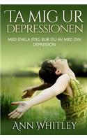 Ta Mig Ur Depressionen: Med Enkla Steg Blir Du Av Med Din Depression