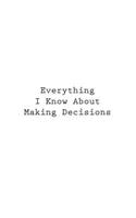 Everything I Know About Making Decisions: (Retirement Journals)