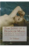 For Love of a Bedouin Maid: Napoleon I, Emperor of the French, 1769-1821